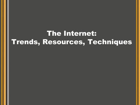 The Internet: Trends, Resources, Techniques. Internet and Strategic Comm. Promise and Peril of the Internet Reminiscent of an old joke among marketers…