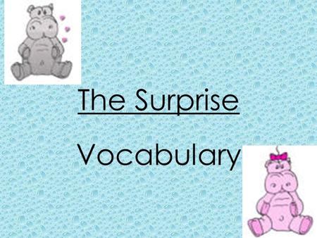 The Surprise Vocabulary. cross mad or angry delighted very happy.