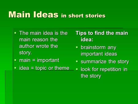 Main Ideas in short stories  The main idea is the main reason the author wrote the story.  main = important  idea = topic or theme Tips to find the.