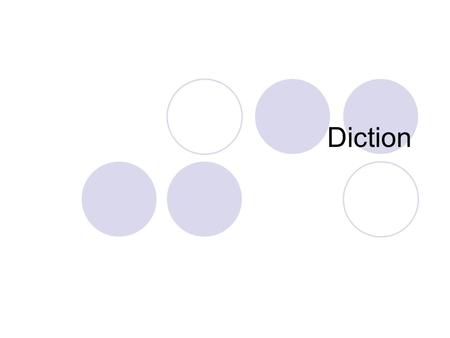 Diction. Diction refers to the author’s choice of words. When we examine an author’s diction, we pay special attention to how he or she uses specific.