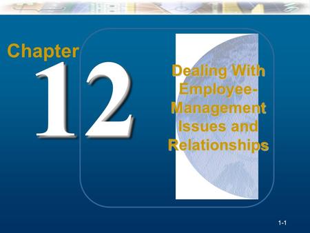 McGraw-Hill/Irwin Understanding Business, 7/e © 2005 The McGraw-Hill Companies, Inc., All Rights Reserved. 12-1 Chapter 1212 Dealing With Employee- Management.