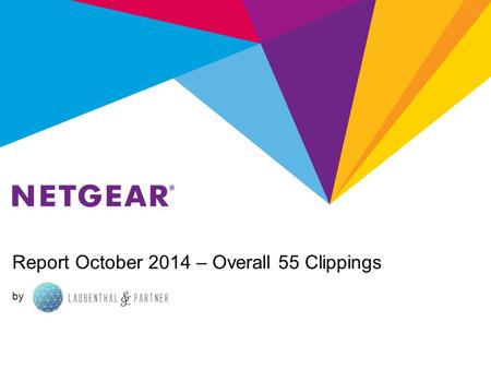 Report October 2014 – Overall 55 Clippings by. Report October 2014 - NETGEAR Retail Business Unit NETGEAR RBU Summary Total: 27 (RBU) (5 both) Coverage.