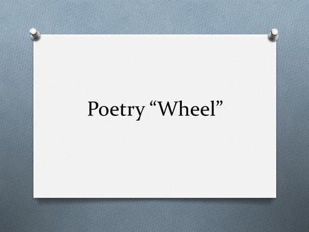 Poetry “Wheel”. Notes before we begin: O Refer to any author by his or her last name O The speaker isn’t necessarily the poet O A poem that tells a story.
