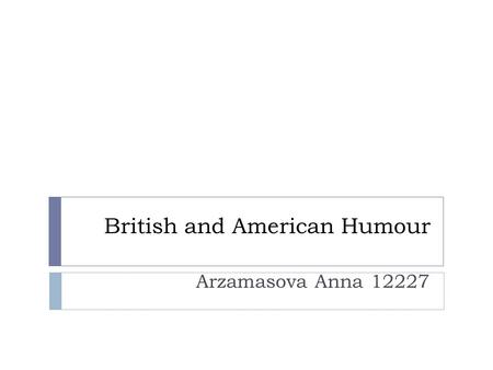 British and American Humour Arzamasova Anna 12227.
