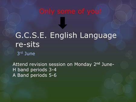 G.C.S.E. English Language re-sits 3 rd June Only some of you! Attend revision session on Monday 2 nd June- H band periods 3-4 A Band periods 5-6.
