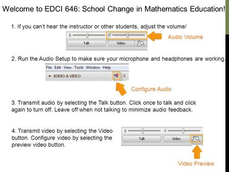 Welcome to EDCI 646: School Change in Mathematics Education! 1. If you can’t hear the instructor or other students, adjust the volume/ 2. Run the Audio.
