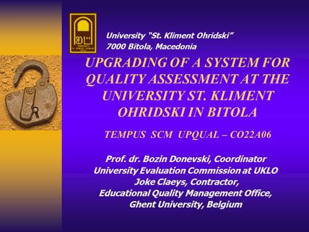 Prof. dr. Bozin Donevski, Coordinator University Evaluation Commission at UKLO Joke Claeys, Contractor, Educational Quality Management Office, Ghent University,