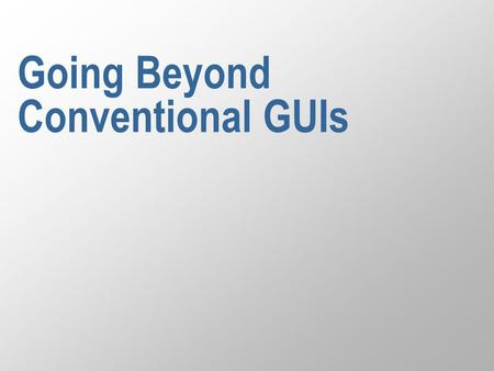 Going Beyond Conventional GUIs. 2 Changing the assumptions n What happens when we step outside the conventional GUI / desktop / widgets framework? – Topic.
