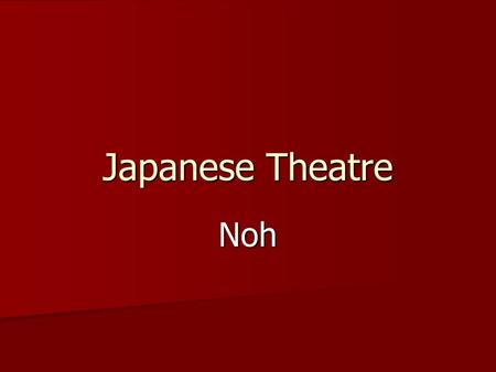 Japanese Theatre Noh.