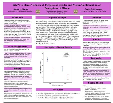 Introduction Who’s to blame? Effects of Perpetrator Gender and Victim Confrontation on Perceptions of Blame Variables Results Method Domestic violence: