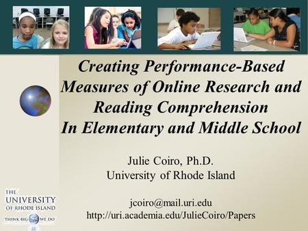 Julie Coiro, Ph.D. University of Rhode Island  Creating Performance-Based Measures of Online.