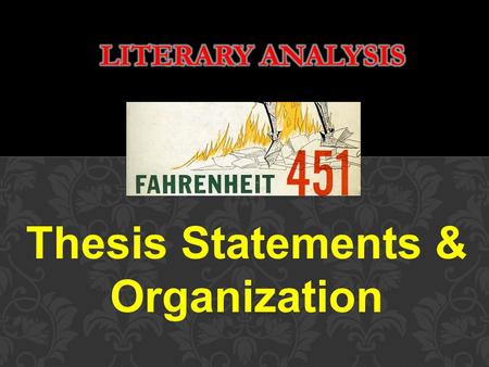 Thesis Statements & Organization. Basically, any writing of this sort attempts to prove: What the author is trying to say in the book AND How the author.