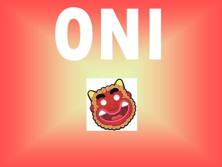 ONI. Oni are creatures from Japanese folklore, variously translated as devils, ogres or trolls. They are popular characters in Japanese art, stories and.