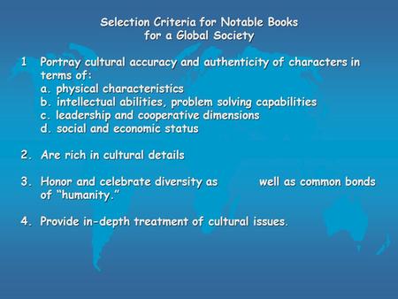 Selection Criteria for Notable Books for a Global Society 1Portray cultural accuracy and authenticity of characters in terms of: a. physical characteristics.