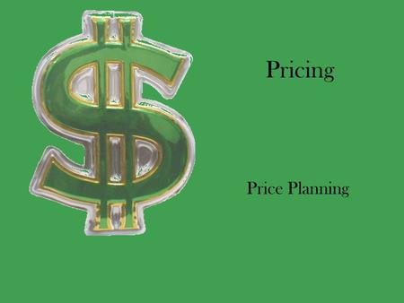Pricing Price Planning. $Goals in Price $Factors in Price $Price in Supply & Demand $Government Regulations.