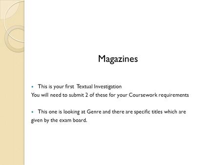 Magazines This is your first Textual Investigation You will need to submit 2 of these for your Coursework requirements This one is looking at Genre and.