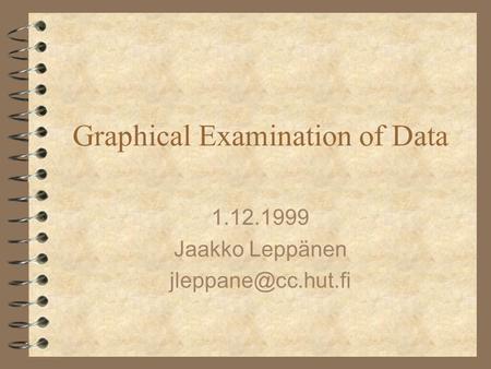 Graphical Examination of Data 1.12.1999 Jaakko Leppänen