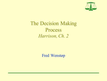 The Decision Making Process Harrison, Ch. 2 Fred Wenstøp.