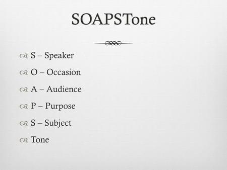 S - Speaker Questions to ask yourself: Who is the speaker/writer?