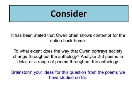 Consider It has been stated that Owen often shows contempt for the nation back home. To what extent does the way that Owen portrays society change throughout.