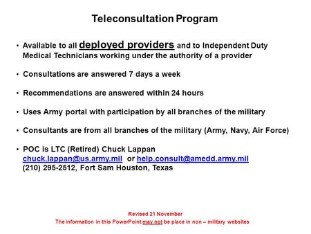 Teleconsultation Program Available to all deployed providers and to Independent Duty Medical Technicians working under the authority of a provider Consultations.