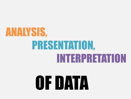 ANALYSIS, PRESENTATION, INTERPRETATION