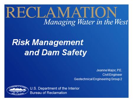 Risk Management and Dam Safety. Reclamation Played a Pivotal Role in Developing Major River Basins in the Western United States.