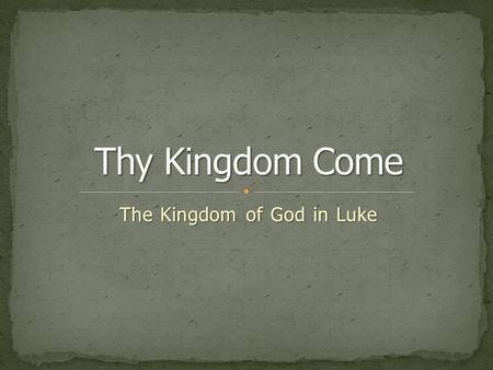 The Kingdom of God in Luke. “Kingdom” (basileia): 46 times in Luke “Kingdom” (basileia): 46 times in Luke Luke portrays Jesus as fulfilling the prophecies.