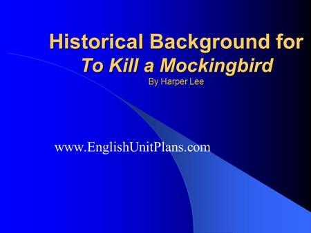Historical Background for To Kill a Mockingbird By Harper Lee www.EnglishUnitPlans.com.