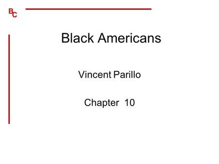 B C Black Americans Vincent Parillo Chapter 10. B C Sociohistorical Perspective Black crewmen served under Columbus Jamestown 1619, indentured servants.
