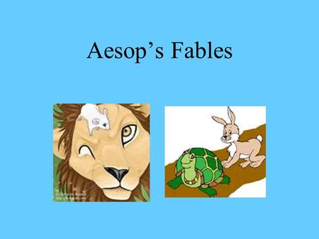 Aesop’s Fables. The legend tells it that Aesop lived during the sixth century BC.
