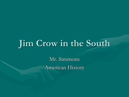 Jim Crow in the South Mr. Simmons American History.