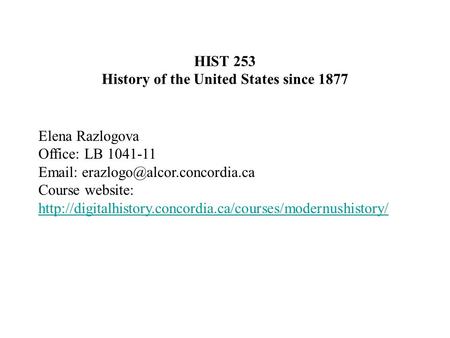 HIST 253 History of the United States since 1877 Elena Razlogova Office: LB 1041-11   Course website: