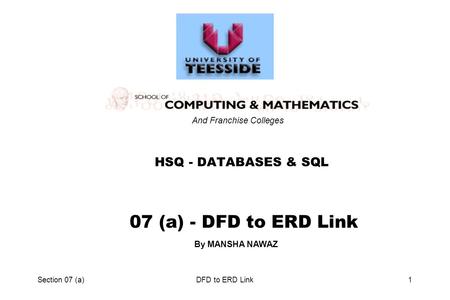 Section 07 (a)DFD to ERD Link1 HSQ - DATABASES & SQL By MANSHA NAWAZ 07 (a) - DFD to ERD Link And Franchise Colleges.