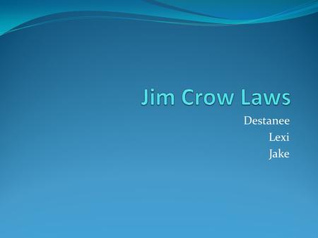 Destanee Lexi Jake. Scenario The Jim Crow Laws are any of the laws that enforced racial segregation in the south. Jim Crow was the name of a minstrel.
