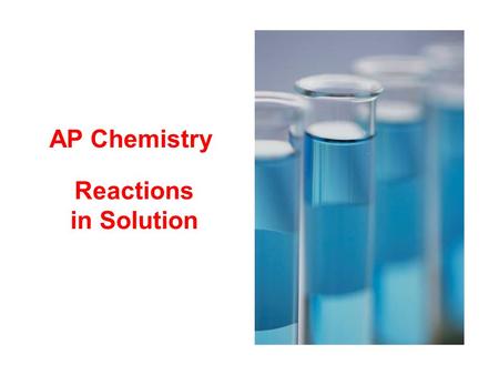 Reactions in Solution AP Chemistry. solvent solution: a homogeneous mixture of two or more substances -- The ______ is present in greatest quantity. --