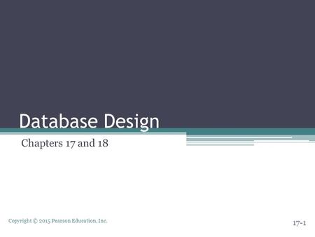 Copyright © 2015 Pearson Education, Inc. Database Design Chapters 17 and 18 17-1.