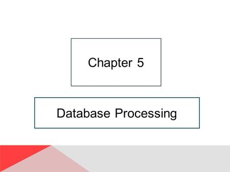 Chapter 5 Database Processing.