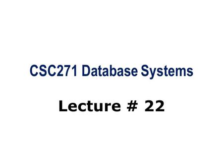 CSC271 Database Systems Lecture # 22. Summary: Previous Lecture  Applying Database SDLC on DreamHome  Database planning  System definition  Requirements.