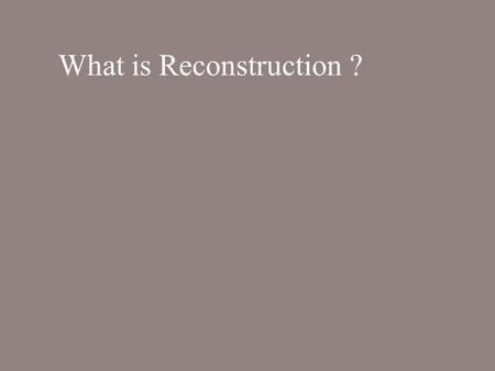 What is Reconstruction ?. Time after the Civil War to rebuild nation.