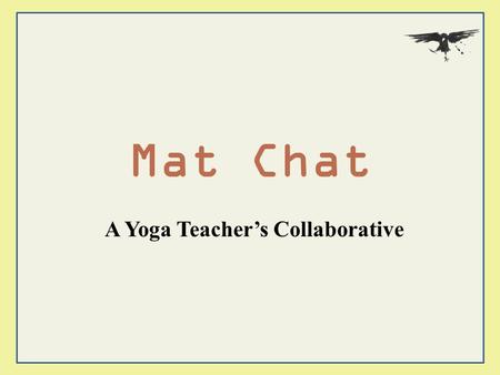 Mat Chat A Yoga Teacher’s Collaborative. When a beginner cannot access a pose the teacher must ask themselves… is it lack of ability or lack of body awareness?