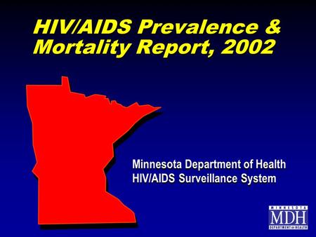 HIV/AIDS Prevalence & Mortality Report, 2002 Minnesota Department of Health HIV/AIDS Surveillance System Minnesota Department of Health HIV/AIDS Surveillance.