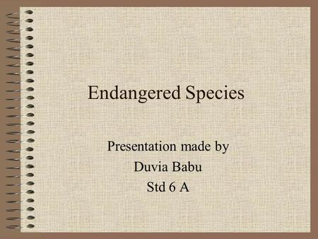 Endangered Species Presentation made by Duvia Babu Std 6 A.