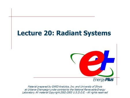 Lecture 20: Radiant Systems Material prepared by GARD Analytics, Inc. and University of Illinois at Urbana-Champaign under contract to the National Renewable.