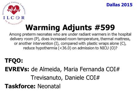 Dallas 2015 TFQO: EVREVs: de Almeida, Maria Fernanda COI# Trevisanuto, Daniele COI# Taskforce: Neonatal Warming Adjunts #599 Among preterm neonates who.