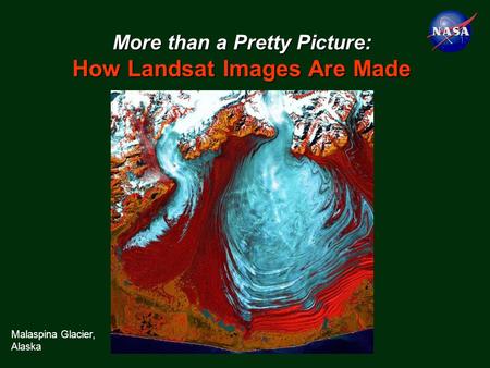 More than a Pretty Picture: How Landsat Images Are Made Malaspina Glacier, Alaska.
