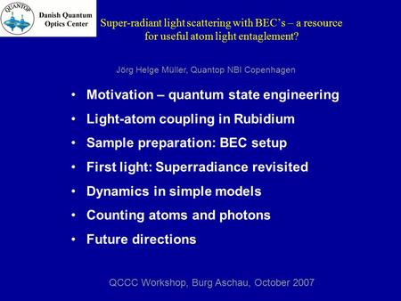 Super-radiant light scattering with BEC’s – a resource for useful atom light entaglement? Motivation – quantum state engineering Light-atom coupling in.