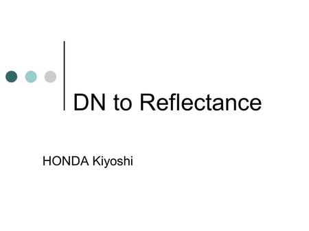 DN to Reflectance HONDA Kiyoshi. Contents Definition of NDVI Radiance Reflectance How to Calculate Radiance from DN Irradiance.