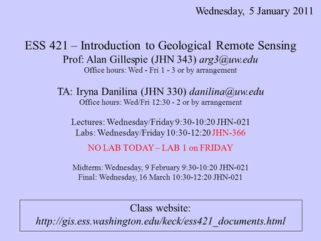 ESS 421 – Introduction to Geological Remote Sensing Prof: Alan Gillespie (JHN 343) Office hours: Wed - Fri 1 - 3 or by arrangement TA: Iryna.