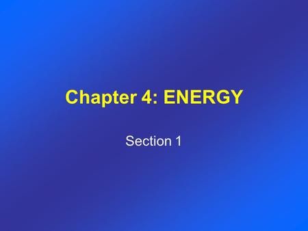 Chapter 4: ENERGY Section 1.